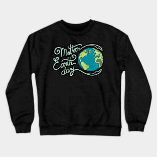 MOTHER EARTH DAY T-SHIRT GIFT 50th ANNIVERSARY 22 APRIL T-Shirt Crewneck Sweatshirt